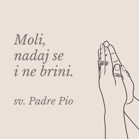 Moli, nadaj se i ne brini - sv. Padre Pio